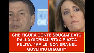 CHE FIGURA CONTE SBUGIARDATO DALLA GIORNALISTA A PIAZZA PULITA quotMA LEI NON ERA NEL GOVERNO DRAGHI [upl. by Gnoz864]