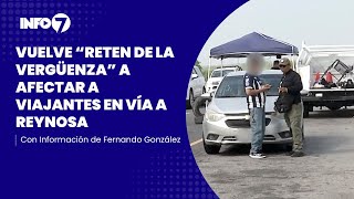 Vuelve reten militar a afectar a viajantes en vía a Reynosa  INFO7 [upl. by Oiznun]