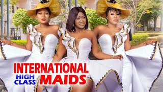 INTERNATIONAL HIGH CLASS MAIDS Complete Movie Destiny Etiko  mercy Johnson 2024 Latest Movie [upl. by Alanna124]