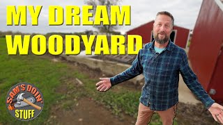 Building My Dream Woodyard Part 1 [upl. by Ekyt492]