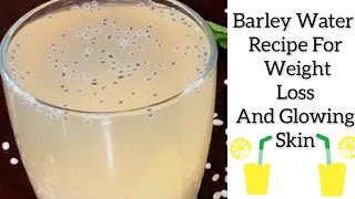 Barley Water Recipe  How To Make Barley Water For Weight Loss amp Glowing Skin amp Treat Kidney Stones [upl. by Hurley342]