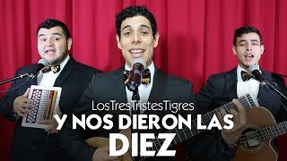 Y nos dieron las 10  Los Tres Tristes Tigres [upl. by Inoj657]