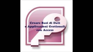 Creare Basi di Dati e Applicazioni Gestionali con Access 1 Introduzione [upl. by Ginsberg903]