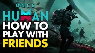 How To Play With Friends in Once Human [upl. by Naj]