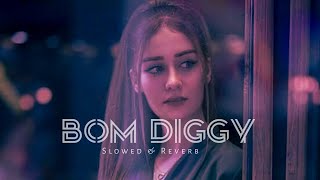 Bom Diggy Diggy Song  Slowed And Reverbed  Zack Night Songs  SONU KI TITU KI SWEETY😍 [upl. by Nylirad]