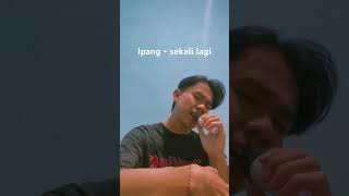 Ipang sekali lagi cover ipang sekalilagi ipanglazuardi cover [upl. by Ahsyat]