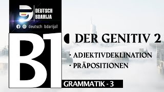 B1 GRAMMATIK  GENITIV PRÄPOSITIONEN  ADJEKTIVDEKLINATION   PART 2 [upl. by Skerl]