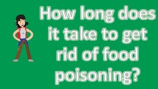 How long does it take to get rid of food poisoning   Good Health Channel [upl. by Snodgrass]