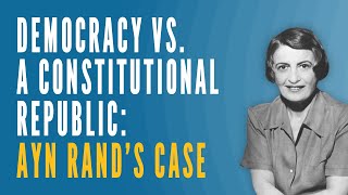 Democracy vs a Constitutional Republic Ayn Rands Case [upl. by Kendyl]