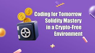 Coding for Tomorrow Solidity Mastery in a CryptoFree Environment  New [upl. by Ahsatniuq]