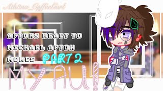 Aftons react to Michael Afton  Part 2  READ DESC [upl. by Wandy440]