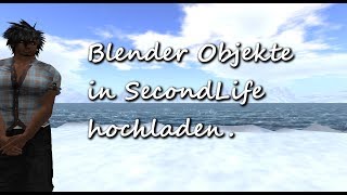 Blender objekte in SecondLife hochladen ★ Tutorial ★ [upl. by Semela]