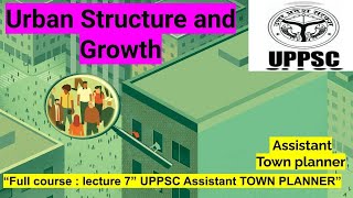 Urban Structure and Growth  L7  UPPSC  Assistant Town Planner 2023  Full course [upl. by Hendrika116]