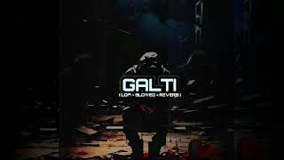 GALTI Song  Slowed And Reverb  Sad song Vishal Mishra [upl. by Zaremski]