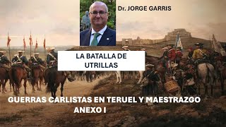 ANEXO I LA BATALLA DE UTRILLAS GUERRAS CARLISTES TERUEL Dr JORGE GARRIS [upl. by Notslar]