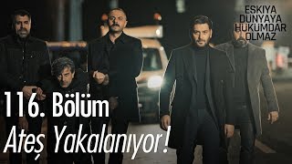 Ateş yakalanıyor  Eşkıya Dünyaya Hükümdar Olmaz 116 Bölüm [upl. by Ilan]