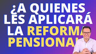 🔴A QUIENES LES APLICA LA REFORMA PENSIONAL RÉGIMEN DE TRANSICIÓN REFORMA PENSIONAL🔴 [upl. by Mureil]