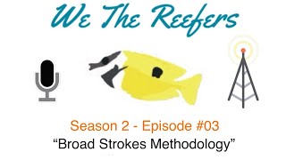 We The Reefers  Podcast S2E3  “Broad Strokes Methodology” [upl. by Pallas]