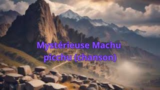 Machu Picchu le mystère de la cité perdue chanson [upl. by Nnaasil701]