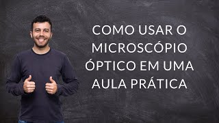 Como usar o MICROSCÓPIO ÓPTICO em uma AULA PRÁTICA [upl. by Voss]