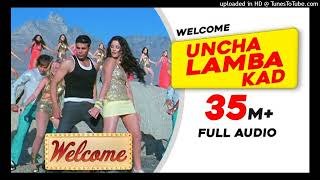 Uncha Lamba Kad  Full Audio  Welcome  Akshay Kumar  Katrina Kaif  Nana Patekar  Anil Kapoor16 [upl. by Ditmore921]