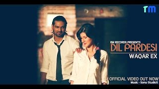 Dil Pardesi Hoea  Waqar Ex Official Video HD  Latest Punjabi Songs [upl. by Yup870]