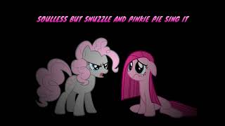 Soulless but Snuzzle and Pinkie Pie sing it [upl. by Aritak]