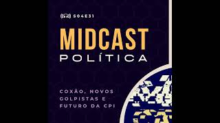 S04E31  Coxão Novos Golpistas e Futuro da CPI  MIDCast Política [upl. by Rocky]