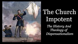 The Church Impotent   The History And Theology of Dispensationalism [upl. by Garbers781]