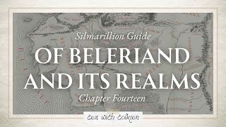 Ch14 Of Beleriand and Its Realms  Silmarillion Guide pt 19 [upl. by Clarinda]