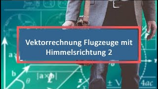 Vektorrechnung Flugzeuge mit Himmelsrichtung 2 [upl. by Trah]