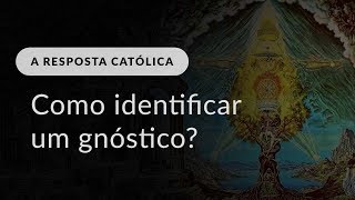 Como identificar um gnóstico em uma comunidade católica [upl. by Glen697]