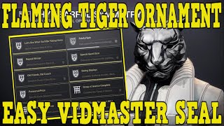 DESTINY 2  HOW TO UNLOCK FLAMING TIGER ORNAMENT  NEW VIDMASTER SEAL MADE EASY [upl. by Hope396]