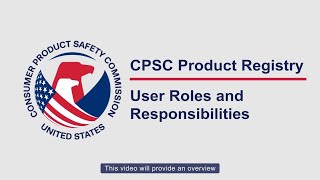 Introduction to the CPSC Product Registry User Roles and Responsibilities [upl. by Aeret56]