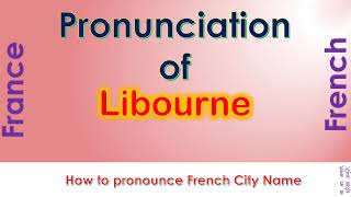 Libourne How to pronounce Libourne Gironde Nouvelle Aquitaine in French accent [upl. by Odysseus619]