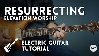 Resurrecting  Elevation Worship  Electric Guitar Tutorial [upl. by Derwon]