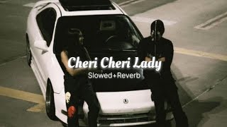 Cheri Cheri Lady Slowed Reverb [upl. by Dimphia]