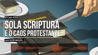 Sola Scriptura e o caos protestante – BTCast 269 [upl. by Hoyt28]