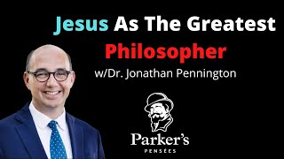 Jesus As The Greatest Philosopher  wDr Jonathan Pennington  PPP ep 80 [upl. by Becca234]