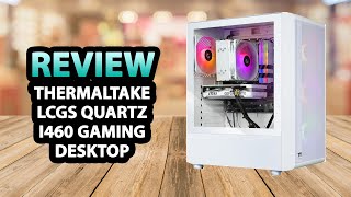 Thermaltake LCGS Quartz i460 R4 Gaming Desktop ✅ Review [upl. by Aneres]