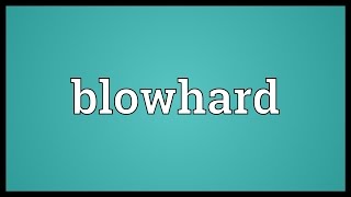 Blowhard Meaning [upl. by Chen]