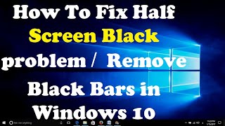 How To Fix Half Screen Black problem  Remove Black Bars in Windows 10 [upl. by Lecrad946]