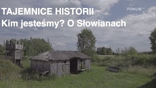 Tajemnice historii  Kim jesteśmy O Słowianach 10 [upl. by Paynter457]