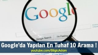 Googleda Yapılan En Tuhaf 10 Arama [upl. by Oivlis449]