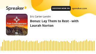 Bonus Lay Them to Rest  with Laurah Norton [upl. by Fabi891]