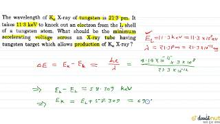 The wavelength of Kalpha Xray of tungsten is 213 pm It takes 113 keV to knock out [upl. by Louis]