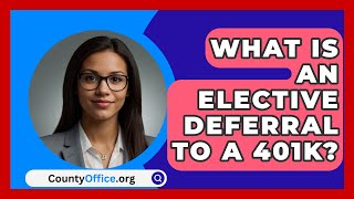 What Is An Elective Deferral To A 401K  CountyOfficeorg [upl. by Aniluj]