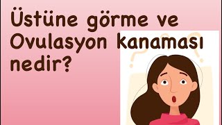 Üstüne görme nedir  Yerleşme kanaması Ovulasyon kanaması nedir [upl. by Yrocaj294]