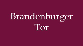 How to Pronounce Brandenburger Tor Brandenburg Gate Correctly in German [upl. by Lamraj]