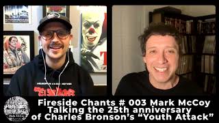 Mark McCoy Talking Charles Bronson’s “Youth Attack” 25th Anniversary  Fireside Chants 003 [upl. by Hillel]